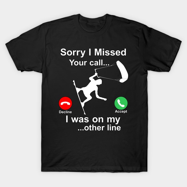 Sorry I Missed Your Call...Funny Kite Surfing Gift T-Shirt by Maxx Exchange